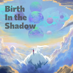 Birth In The Shadow